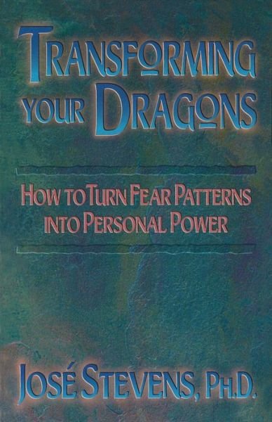 Transforming Your Dragons: How to Turn Fear Patterns into Personal Power - Stevens, Jose, PhD - Livros - Inner Traditions Bear and Company - 9781879181175 - 21 de fevereiro de 2001