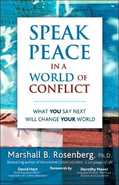 Cover for Rosenberg, Marshall B., PhD · Speak Peace in a World of Conflict: What You Say Next Will Change Your World (Taschenbuch) (2005)