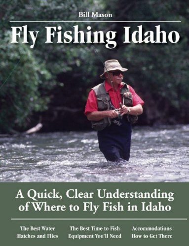 Fly Fishing Idaho: a Quick, Clear Understanding of Where to Fly Fish in Idaho (No Nonsense Fly Fishing Guides) - Bill Mason - Livros - No Nonsense Fly Fishing Guidebooks - 9781892469175 - 1 de dezembro de 2005