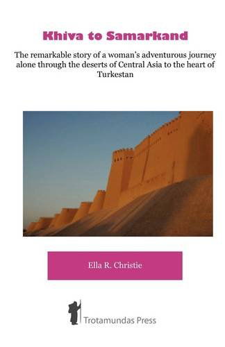 Cover for Ella R. Christie · Khiva to Samarkand: The Remarkable Story of a Woman's Adventurous Journey Alone Through the Deserts of Central Asia to the Heart of Turkestan (Paperback Book) (2009)