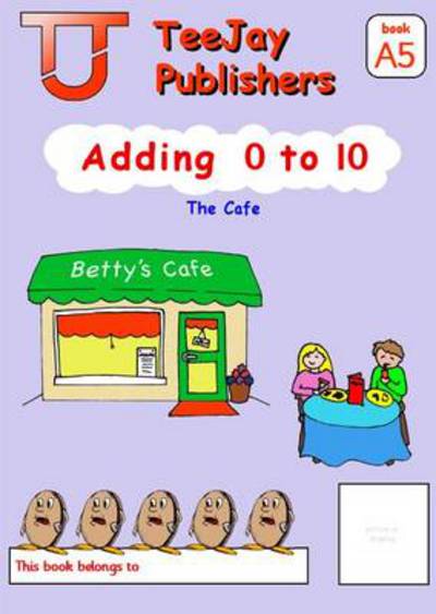 Cover for James Cairns · TeeJay Mathematics CfE Early Level Adding 0 to 10: The Cafe (Book A5) (Paperback Book) (2008)