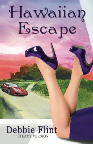 Hawaiian Escape: Steamy Version, Book 1 in Trilogy - Escape, Affair, Retreat) (Hawaiian Prize Trilogy (Hawaiian Escape, Hawaiian Affair, Hawaiian Retreat)) (Volume 1) - Debbie Flint - Books - flintproductions - 9781909785175 - March 11, 2014