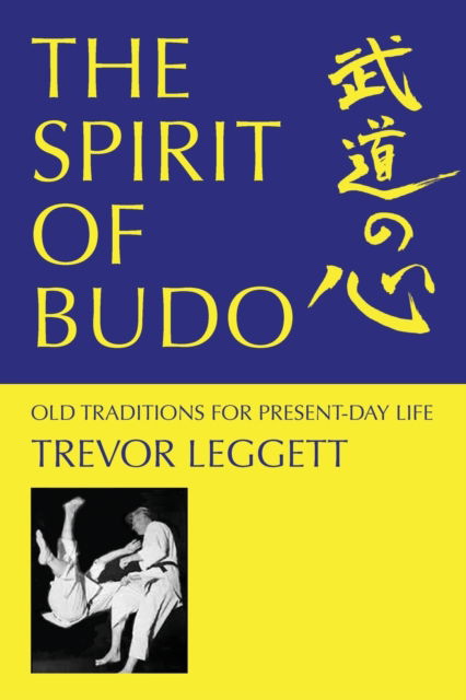 The Spirit of Budo - Old Traditions for Present-day Life - Trevor Leggett - Książki - Trevor Leggett Adhyatma Yoga Trust - 9781911467175 - 30 czerwca 2022