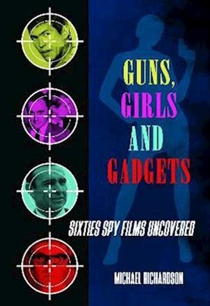 Cover for Michael Richardson · Guns, Girls and Gadgets - Sixties Spy Films Uncovered (Paperback Book) (2021)