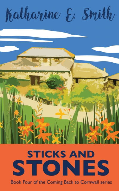 Sticks and Stones: Book Four of the Coming Back to Cornwall series - Coming Back to Cornwall - Katharine E Smith - Książki - Heddon Publishing - 9781913166175 - 15 lipca 2019