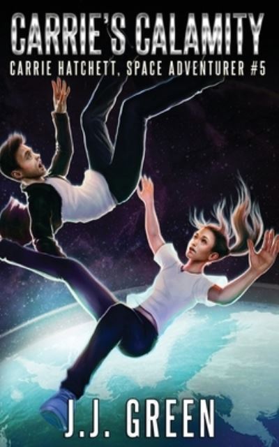 Carrie's Calamity - Carrie Hatchett, Space Adventurer - J J Green - Books - Infinitebook - 9781913476175 - February 1, 2020