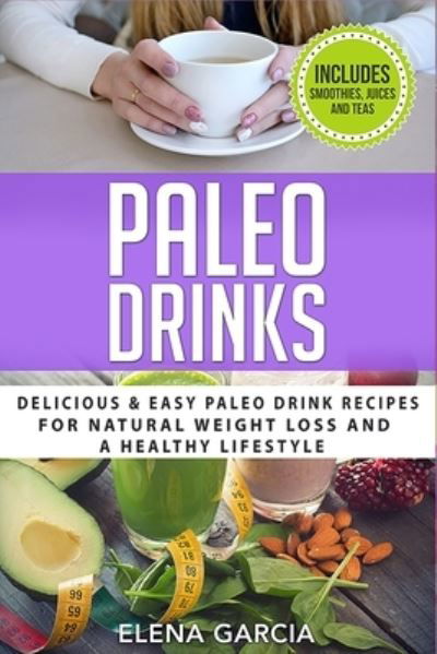 Paleo Drinks - Elena Garcia - Książki - Your Wellness Books - 9781913517175 - 8 grudnia 2019