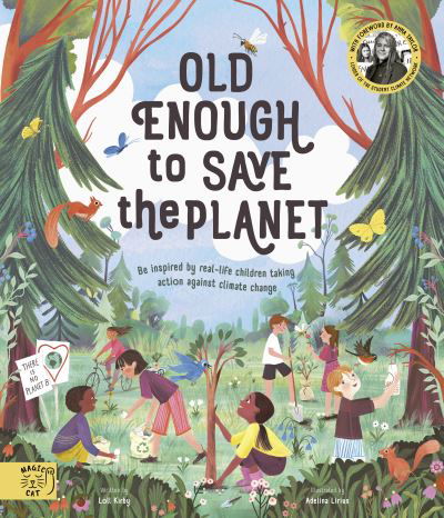 Old Enough to Save the Planet: With a foreword from the leaders of the School Strike for Climate Change - Changemakers - Loll Kirby - Książki - Magic Cat Publishing - 9781913520175 - 4 lutego 2021