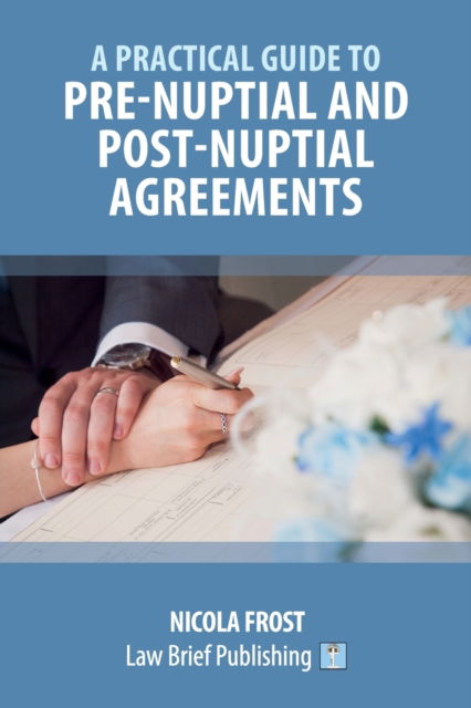 A Practical Guide to Pre-Nuptial and Post-Nuptial Agreements - Nicola Frost - Books - Law Brief Publishing - 9781913715175 - November 5, 2021