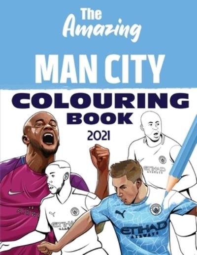 The Amazing Man City Colouring Book 2021 - Allan Clarke - Książki - Amazing Soccer Books - 9781914507175 - 28 kwietnia 2021