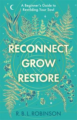 Cover for Rebecca Robinson · Reconnect, Grow, Restore: A Beginner's Guide to Rewilding your Soul (Hardcover bog) (2026)