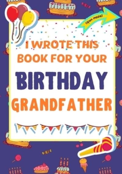 I Wrote This Book For Your Birthday Grandfather - The Life Graduate Publishing Group - Bücher - Life Graduate Publishing Group - 9781922568175 - 30. Dezember 2020
