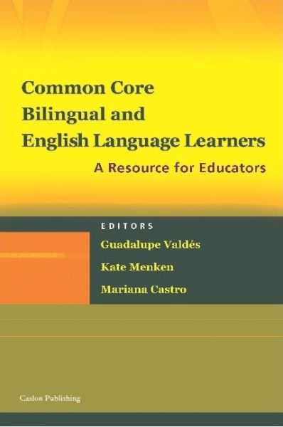 Common Core, Bilingual and English Language Learners: A Resource for All Educators - Guadalupe Valdes - Books - Caslon, Inc. - 9781934000175 - June 30, 2015