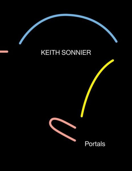 Keith Sonnier: Portals -  - Bøger - Karma - 9781942607175 - 23. februar 2016