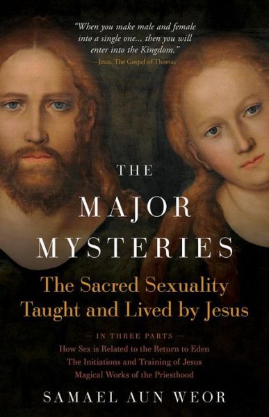 Major Mysteries: The Sacred Sexuality Taught and Lived by Jesus - Samael Aun Weor - Books - Glorian Publishing - 9781943358175 - March 18, 2022