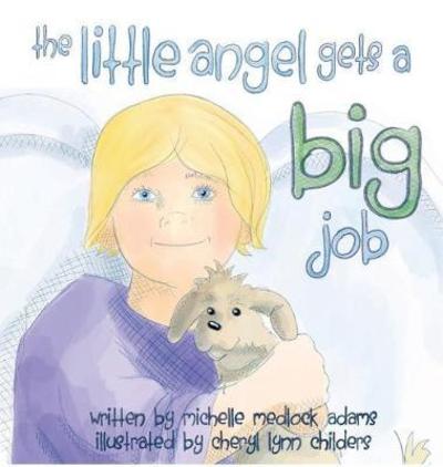 Cover for Michelle Medlock Adams · The Little Angel Gets a BIG Job (Gebundenes Buch) (2017)