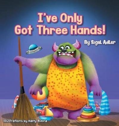 Cover for Sigal Adler · I've Only Got Three Hands!: Teach Your Children to Keep Their Room Clean - Bedtimes Story Fiction Children's Picture Book (Hardcover Book) (2018)