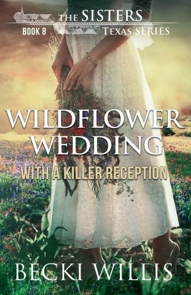 Cover for Becki Willis · Wildflower Wedding: With a Killer Reception - The Sisters, TX Mystery (Paperback Book) (2019)