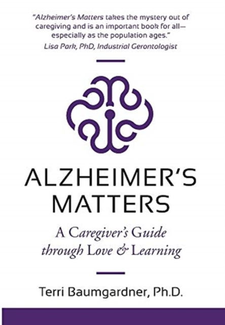 Cover for Terri Baumgardner · Alzheimer's Matters: A Caregiver's Guide Through Love &amp; Learning (Hardcover Book) (2020)