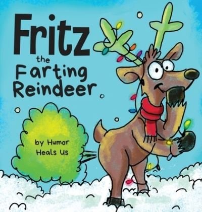 Cover for Humor Heals Us · Fritz the Farting Reindeer: A Story About a Reindeer Who Farts - Farting Adventures (Gebundenes Buch) (2020)