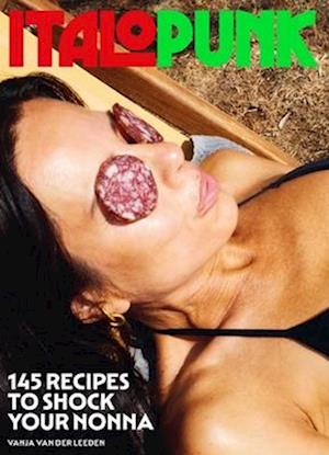 Cover for Vanja Van Der Leeden · Italopunk: 145 Recipes to Shock Your Nonna (Hardcover Book) (2025)