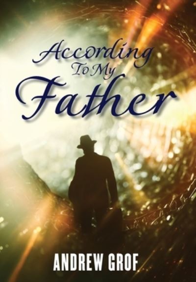 According to My Father - Andrew Grof - Książki - CITIOFBOOKS, INC. - 9781962366175 - 8 listopada 2023