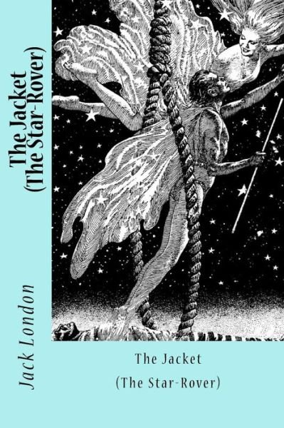 The Jacket (the Star-Rover) - Jack London - Bøger - Createspace Independent Publishing Platf - 9781978008175 - 6. oktober 2017