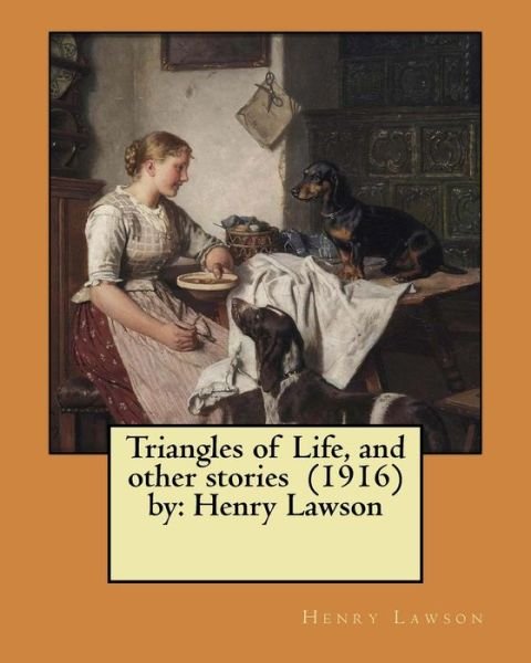 Cover for Henry Lawson · Triangles of Life, and other stories (1916) by (Paperback Book) (2017)