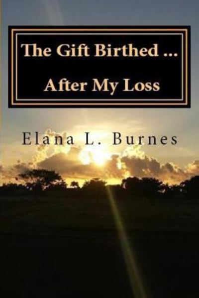 Cover for Elana L Burnes · The Gift Birthed...After My Loss (Paperback Book) (2017)