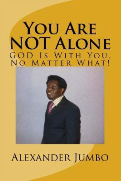 You Are NOT Alone - Alexander Jumbo - Books - Createspace Independent Publishing Platf - 9781983482175 - January 8, 2018