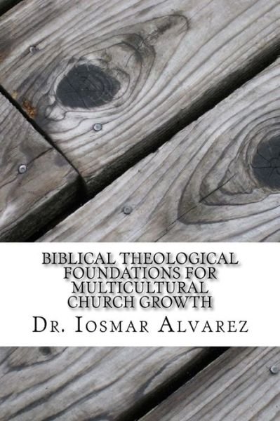 Cover for Iosmar Alvarez · Biblical Theological Foundations for Multicultural Church Growth (Paperback Bog) (2018)