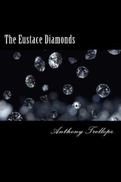 The Eustace Diamonds - Anthony Trollope - Books - Createspace Independent Publishing Platf - 9781986238175 - March 8, 2018