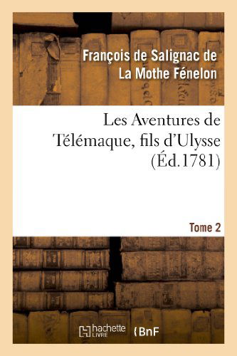 Cover for La Mothe Fenelon-f · Les Aventures De Telemaque, Fils D'ulysse, Par Ordre De Mgr Le Cte D'artois. Tome 2 (Taschenbuch) (2013)