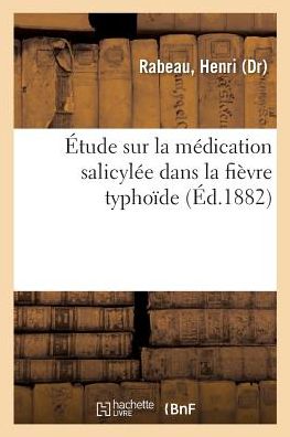 Cover for Rabeau-H · Etude Sur La Medication Salicylee Dans La Fievre Typhoide (Paperback Book) (2018)