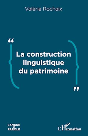 Cover for Valérie Rochaix · La construction linguistique du patrimoine (Paperback Book) (2020)