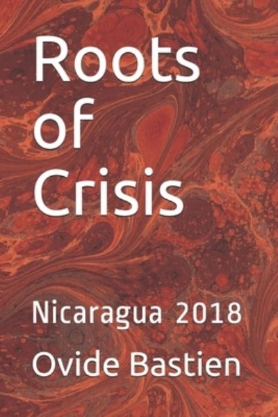 Roots of Crisis - Ovide Bastien - Livros - Ovide Bastien - 9782925157175 - 19 de fevereiro de 2021