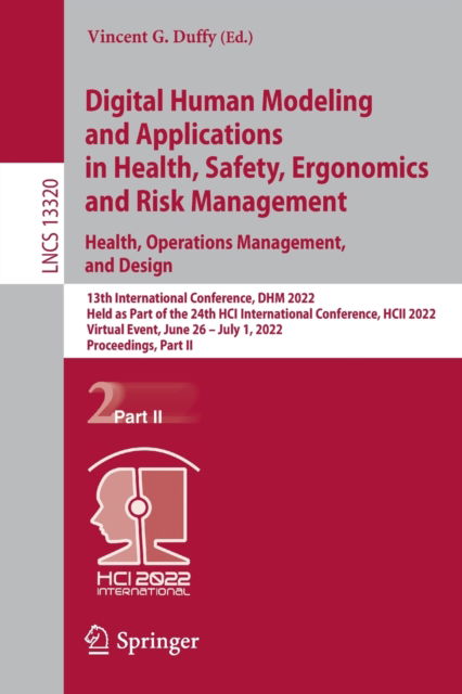 Digital Human Modeling and Applications in Health, Safety, Ergonomics and Risk Management. Health, Operations Management, and Design: 13th International Conference, DHM 2022, Held as Part of the 24th HCI International Conference, HCII 2022, Virtual Event, - - Livros - Springer International Publishing AG - 9783031060175 - 19 de maio de 2022