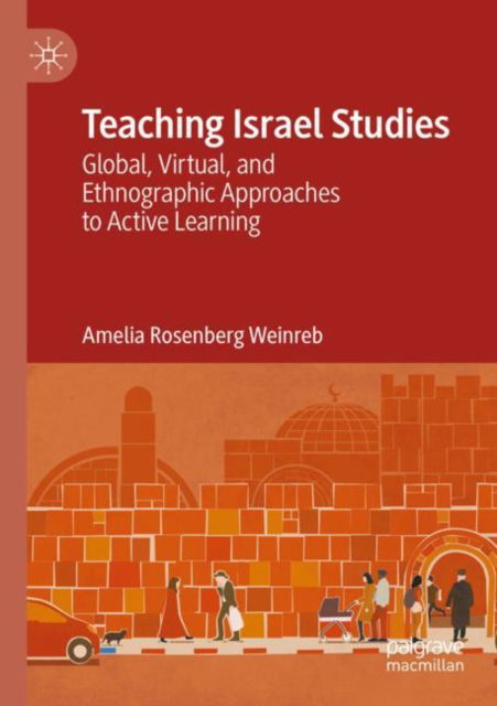 Cover for Amelia Rosenberg Weinreb · Teaching Israel Studies: Global, Virtual, and Ethnographic Approaches to Active Learning (Paperback Book) [2022 edition] (2023)