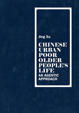 Cover for Jing Xu · Chinese urban poor older people's life: An agentic approach (Paperback Book) [New edition] (2012)