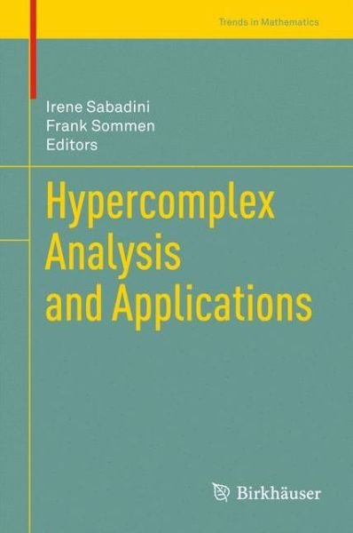 Hypercomplex Analysis and Applications - Trends in Mathematics - Irene Sabadini - Libros - Springer Basel - 9783034803175 - 27 de enero de 2013