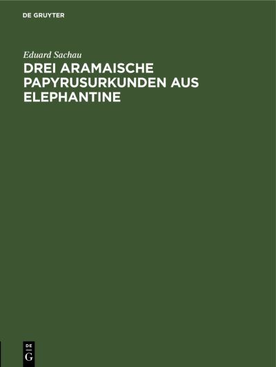 Cover for Eduard Sachau · Drei Aramaische Papyrusurkunden Aus Elephantine (Book) (1909)