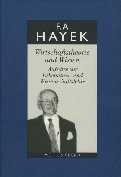 Cover for Friedrich A. von Hayek · Gesammelte Schriften in deutscher Sprache: Abt. A Band 1: Wirtschaftstheorie und Wissen. Aufsatze zur Erkenntnis- und Wissenschaftslehre (Hardcover Book) [German edition] (2007)