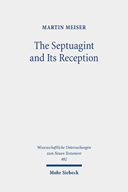 Cover for Martin Meiser · The Septuagint and Its Reception: Collected Essays - Wissenschaftliche Untersuchungen zum Neuen Testament (Hardcover Book) (2022)