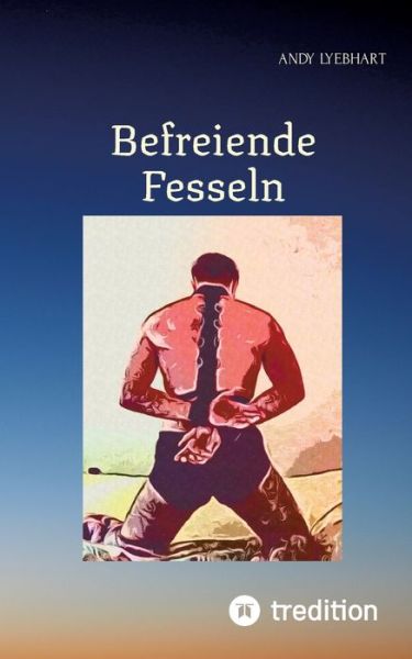 Cover for Andy Lyebhart · Befreiende Fesseln (Paperback Book) (2021)