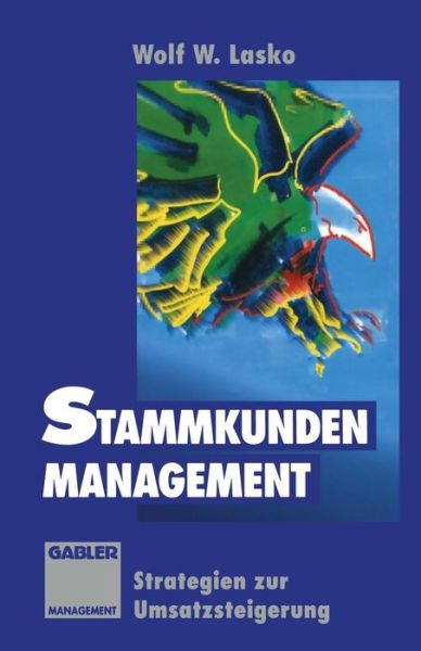 Cover for Wolf W Lasko · Stammkunden-Management: Strategien Zur Umsatzsteigerung (Paperback Book) [2nd 2. Aufl. 1993. Softcover Reprint of the Origin edition] (1993)