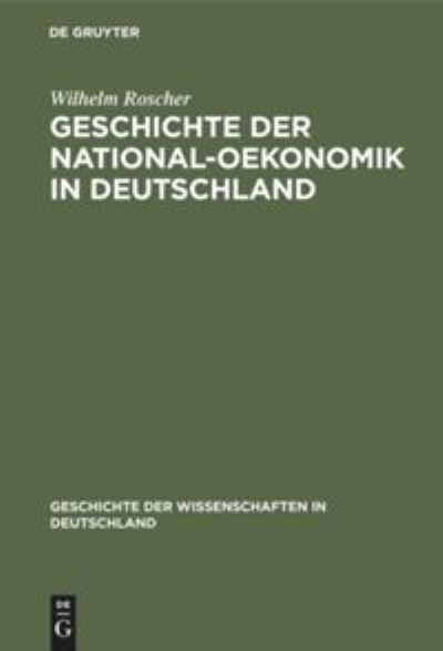 Cover for Wilhelm Roscher · Geschichte Der National-Oekonomik in Deutschland (Hardcover Book) (1924)