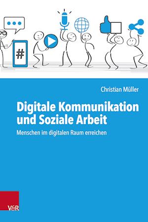 Digitale Kommunikation und Soziale Arbeit: Menschen im digitalen Raum erreichen - Christian Muller - Książki - Vandenhoeck & Ruprecht GmbH & Co KG - 9783525703175 - 1 października 2023