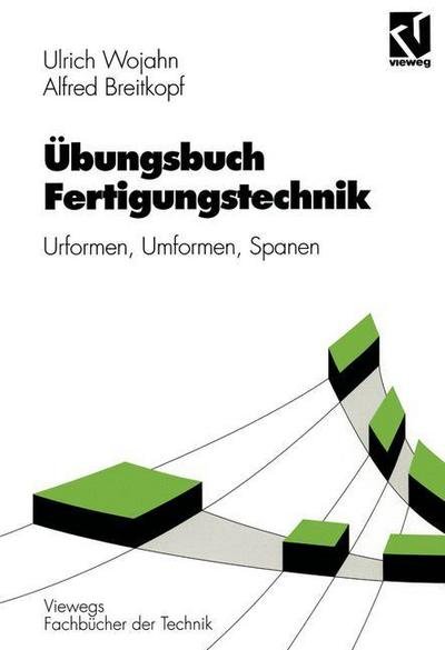 Cover for Ulrich Wojahn · Ubungsbuch Fertigungstechnik - Viewegs Fachbucher Der Technik (Taschenbuch) [German, 1997 edition] (1997)