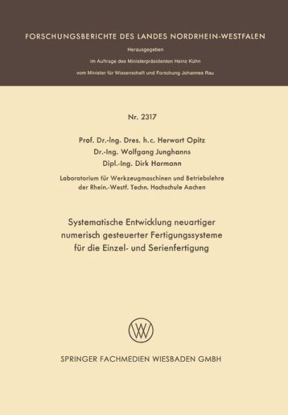 Cover for Herwart Opitz · Systematische Entwicklung Neuartiger Numerisch Gesteuerter Fertigungssysteme Fur Die Einzel- Und Serienfertigung - Forschungsberichte Des Landes Nordrhein-Westfalen (Pocketbok) [1973 edition] (1973)