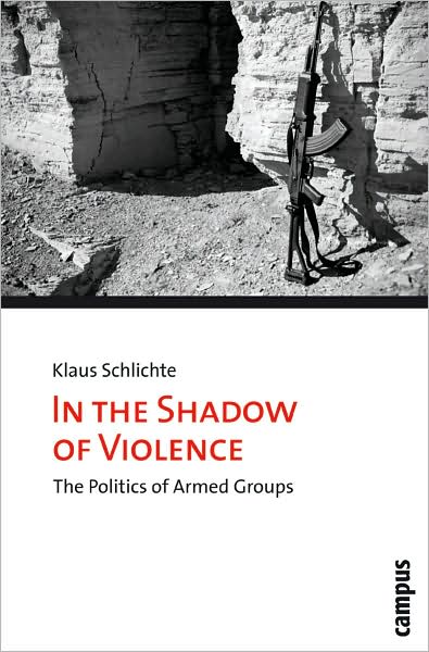 Cover for Klaus Schlichte · In the Shadow of Violence: The Politics of Armed Groups (Paperback Book) (2009)